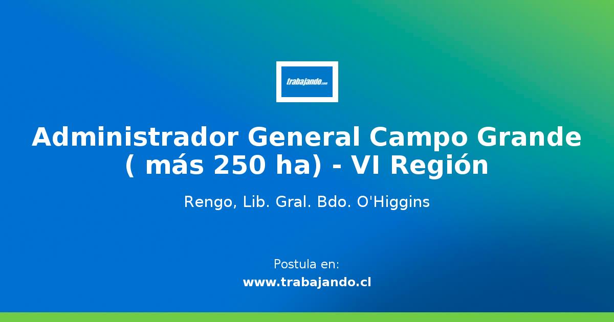 Administrador General Campo Grande ( más 250 ha) - VI Región - Trabajando.com